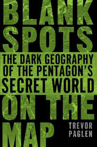 Blank Spots On the Map: The Dark Geography of the Pentagons Secret World SC