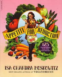 Appetite For Reduction 125 Fast and Filling Low Fat Vegan Recipes