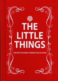 Little Things 100 Ways to Show a Woman She Is Loved