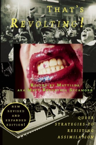 Thats Revolting: Queer Strategies for Resisting Assimilation, Revised and Expanded