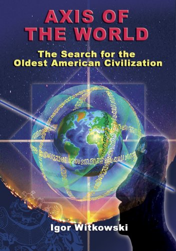 Axis of the World: Search for the Oldest American Civilization
