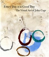 Every Day is a Good Day: The Visual Art of John Cage