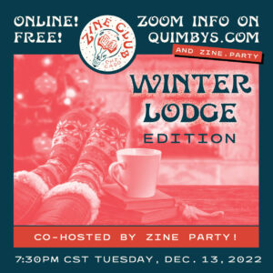 A red-and-blue infographic flyer, with the image of a pair of feet clad in cozy socks, propped up on a table next to a stack of books with a mug set on top and a roaring fire in the background, and text that reads: “Zine Club Chicago: Winter Lodge Edition Co-hosted by Zine Party!; Online! Free!; Zoom info on quimbys.com and zine.party; 7:30 p.m. CST Tuesday, Dec. 13, 2022”