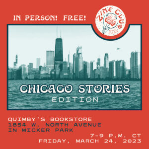 A red-and-blue infographic flyer, with an image of the Chicago skyline and text that reads: “Zine Club Chicago: Chicago Stories Edition; In Person! Free!; Quimby’s Bookstore, 1854 W. North Ave. in Wicker Park; 7-9 p.m. CT Friday, March 24, 2023”