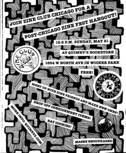 A black-and-white, cut-and-paste event flyer that reads: “Join Zine Club Chicago for a Post-Chicago Zine Fest Hangout! 12-2 p.m. Sunday, May 21 at Quimby’s Bookstore, 1854 W. North Ave. in Wicker Park; Free!: Meet up with zine friends and make new ones!; Drop off consignment items!; Eat cookies!; Masks encouraged; More info: quimbys.com”