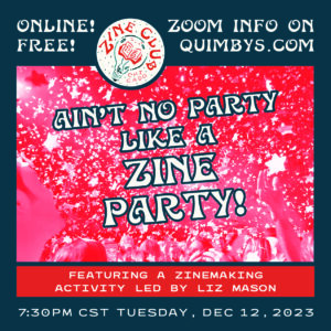 A red-and-blue infographic flyer, with the image of partygoers looking up at a sky full of festive stars, and text that reads: “Zine Club Chicago: Ain’t No Party Like a Zine Party! Featuring a Zinemaking Activity Led by Liz Mason; Online! Free!; Zoom info on quimbys.com; 7:30 p.m. CT Tuesday, Dec. 12, 2023”