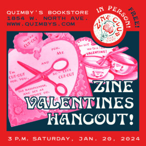 A red-and-blue infographic flyer, with an image of several vintage valentines and text that reads: “Zine Club Chicago: Zine Valentines Hangout; In Person! Free!; Quimby’s Bookstore, 1854 W. North Ave.; www.quimbys.com; 3 p.m. Saturday, January 20, 2024”