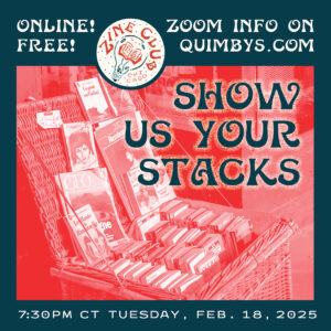 A red-and-blue infographic flyer, with the image of books and zines stacked in a wicker basket, and text that reads: “Zine Club Chicago: Show Us Your Stacks; Online! Free! Zoom info on quimbys.com; 7:30 p.m. CT Tuesday, February 18, 2025”